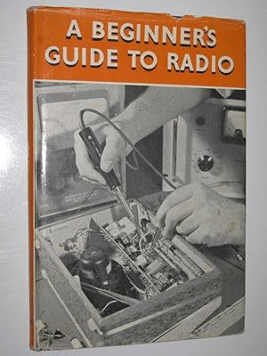 A Beginner's Guide to Radio : An Elementary Course in 28 Lessons