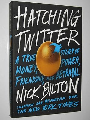 Hatching Twitter : A True Story of Money, Power, Friendship, and Betrayal