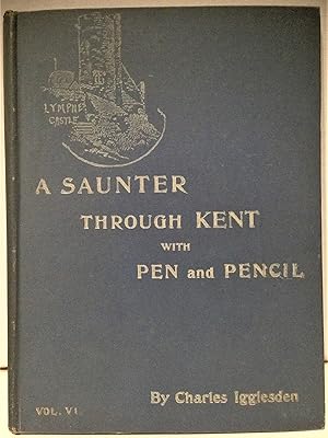 Seller image for A Saunter Through Kent with Pen and Pencil Volume VI Boughton-Under-Blean, Dunkirk, Smarden, Lympne, Court-At-Street, West Hythe for sale by Philosopher's Stone Books