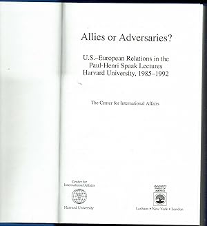 Allies Or Adversaries? : U.S.- European Relations in the Paul-Henri Spaak Lectures, Harvard Unive...