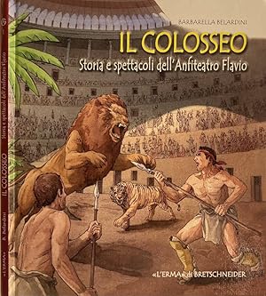 Il colosseo Storia e spettacoli dell'Anfiteatro Flavio