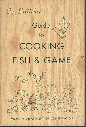 Immagine del venditore per Cy Littlebee's Guide to Cooking Fish & Game venduto da fourleafclover books