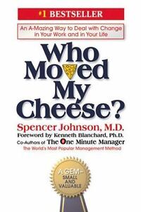 Who Moved My Cheese? : An Amazing Way to Deal With Change in Your Work and in Your Life