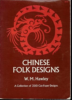 Seller image for Chinese Folk Designs: A Collection of 300 Cut-Paper Designs Used for Embroidery Together With 160 Chinese Art Symbols and Their Meanings for sale by fourleafclover books