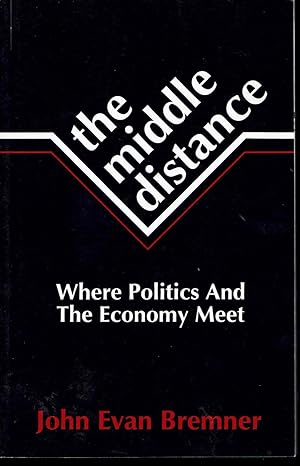 Seller image for The Middle Distance: Where Politics and the Economy Meet for sale by fourleafclover books
