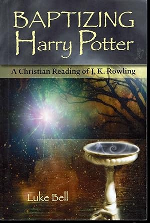 Baptizing Harry Potter: A Christian Reading of J. K. Rowling