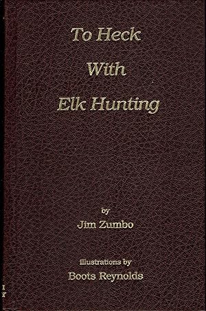 To Heck With Elk Hunting