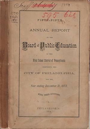 Bild des Verkufers fr Fifty-Fifth Annual Report of the Board of Public Education of the First School District of Pennsylvania comprising the city of Philadelphia for the year ending december 31, 1873 with their accounts zum Verkauf von Biblioteca di Babele