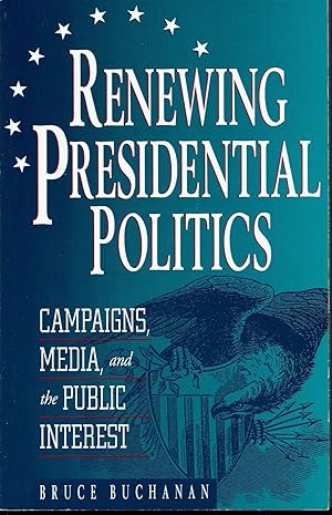 Seller image for Renewing Presidential Politics: Campaigns, Media and the Public Interest for sale by fourleafclover books