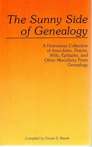 Imagen del vendedor de The Sunny Side of Genealogy: A Humorous Collection of Anecdotes, Poems, Wills, Epitaphs, and Other Miscellany From Genealogy a la venta por fourleafclover books