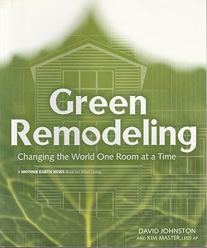 Image du vendeur pour Green Remodeling: Changing the World One Room at a Time mis en vente par fourleafclover books