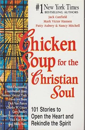 Chicken Soup for the Christian Soul: 101 Stories to Open the Heart and Rekindle the Spirit
