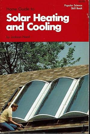 Home Guide to Solar Heating and Cooling: Popular Science Skill Book