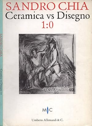 Seller image for Sandro Chia. Ceramica vs Disegno 1 : 0 for sale by Biblioteca di Babele