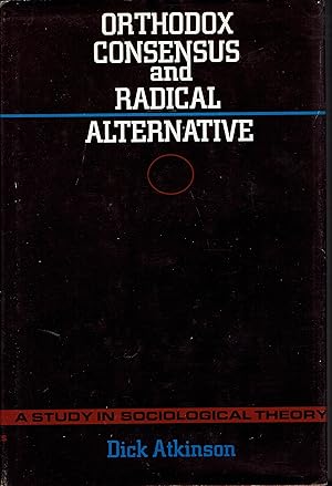 Orthodox Consensus and Radical Alternative: a Study in Sociological Theory