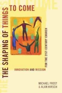 The Shaping of Things to Come : Innovation and Mission for the 21st-Century