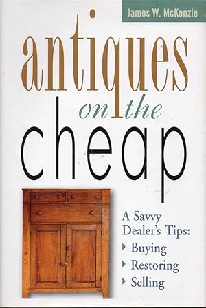 Immagine del venditore per Antiques on the Cheap: A Savvy Dealer's Tips, Buying, Restoring, Selling venduto da fourleafclover books