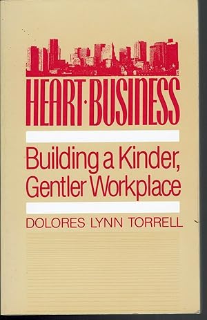 Heart-Business: Building a Kinder, Gentler Workplace