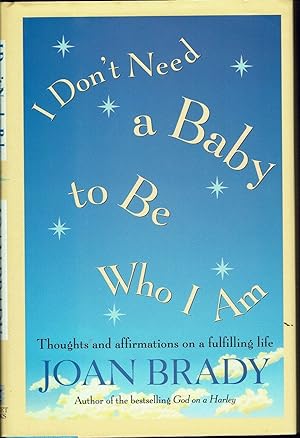 I Don't Need a Baby to Be Who I Am: Thoughts and Affirmations on a Fulfilling Life