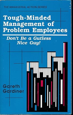 Tough-Minded Management of Problem Employees: Don't Be a Gutless Nice Guy