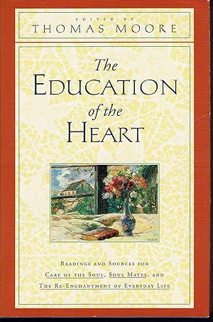 Seller image for The Education of the Heart: Readings and Sources From Care of the Soul, Soul Mates and the Re-Enachantment of Everyday Life for sale by fourleafclover books