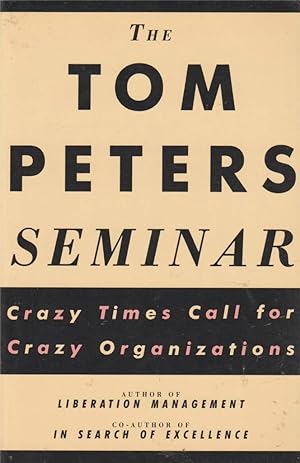 Bild des Verkufers fr The Tom Peters Seminar: Crazy Times Call For Crazy Organizations zum Verkauf von fourleafclover books