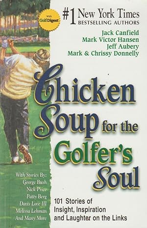 Chicken Soup for the Golfer's Soul: 101 Stories of Insight, Inspiration and Laughter on the Links...