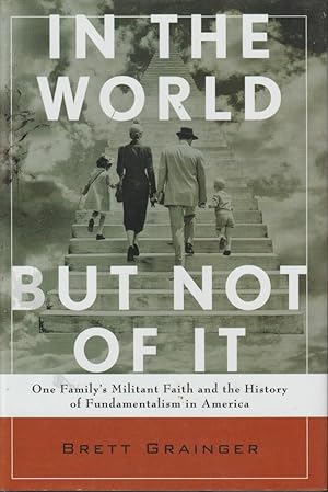 Seller image for In the World but Not of It: One Family's Militant Faith and the History of Fundamentalism in America for sale by fourleafclover books