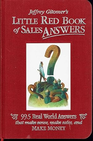 Bild des Verkufers fr Jeffrey Gitomer's Little Red Book of Sales Answers: 99.5 Real World Answers That Make Sense, Make Sales, and Make Money zum Verkauf von fourleafclover books