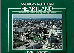 America's Northern Heartland : An Economic and Historical Geography of the Upper Midwest