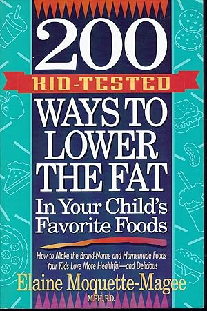 200 Kid-Tested Ways to Lower the Fat in Your Child's Favorite Foods: How to Make the Brand Name a...