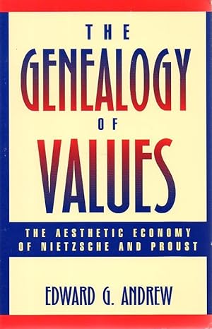 Seller image for The Genealogy of Values: the Aesthetic Economy of Nietzsche and Proust for sale by fourleafclover books