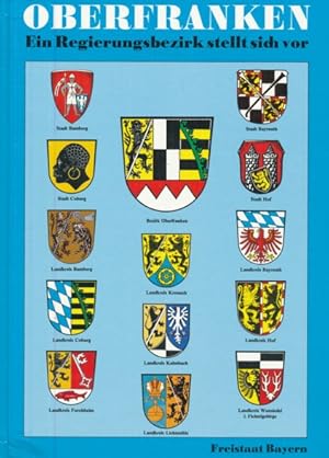 FREISTAAT BAYERN. Regierungsbezirk Oberfranken 1837-1987. (Ein Regierungsbezirk stellt sich vor).