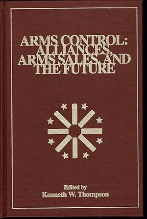 Seller image for Arms Control: Alliances, Arms Sales and the Future (W. Alton Jones Foundation Series on Arms Control, Vol. XIX) for sale by fourleafclover books