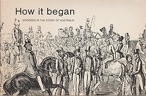 Bild des Verkufers fr How it Began: Episodes in the Story of Australia zum Verkauf von fourleafclover books