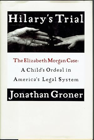 Hilary's Trial: The Elizabeth Morgan Case, A Child's Ordeal in America's Legal System
