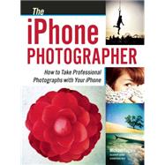 Immagine del venditore per The iPhone Photographer How to Take Professional Photographs with Your iPhone venduto da eCampus