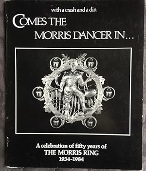 With a crash and a din comes the Morris dancer in--: A celebration of fifty years of the Morris R...