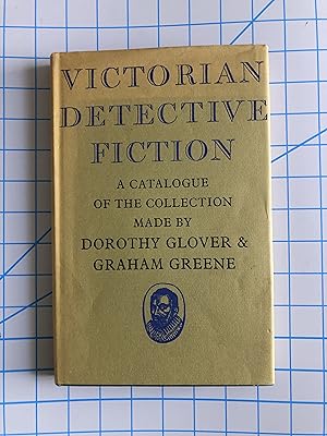 Seller image for Victorian Detective Fiction : A Catalogue of the Collection Made by Dorothy Glover & Graham Greene, bibliographically arranged by Eric Osborne and introduced by John Carter, with a preface by Graham Greene. for sale by Mausoleum Books
