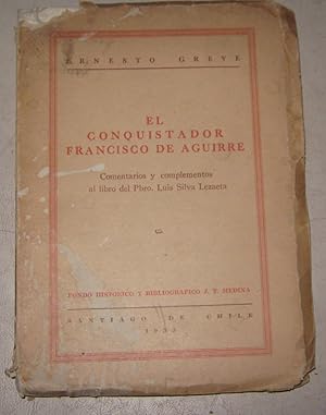 El conquistador Francisco de Aguirre. Comentarios y complemento al libro del Pbro. Luis Silva Lez...