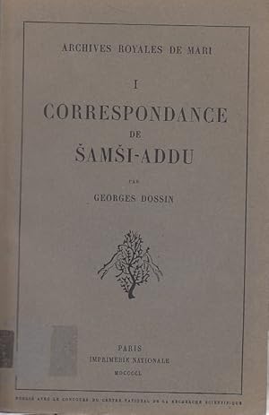 Correspondance de Samsi-Addu et de ses fils / transcrite et trad. par Georges Dossin; Archives Ro...