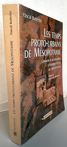 Les temps proto-urbains de Mésopotamie : Contacts et acculturation à l'époque d'Uruk au Moyen-Orient