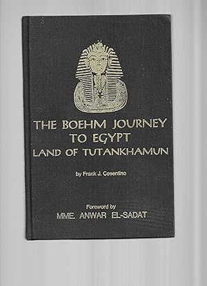 THE BOEHM JOURNEY TO EGYPT ~ LAND OF TUTANKHAMEN. Foreword By Mme. Anwar El~Sadat