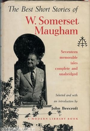 The Best Short Stories of W. Somerset Maugham - Seventeen Memorable Tales Complete and Unabridged
