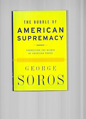 THE BUBBLE OF AMERICAN SUPREMACY: Correcting The Misuse Of American Power