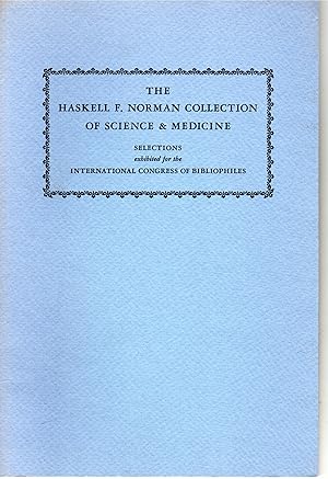 Seller image for The Haskell F. Norman Collection of Science & Medicine. Selections, Exhibited for the International Congress of Bibliophiles for sale by G.F. Wilkinson Books, member IOBA