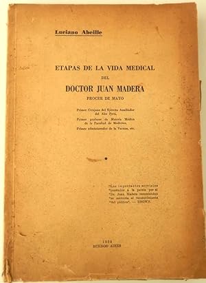 Imagen del vendedor de Etapas De La Vida Medica Del Doctor Juan Madera, Prcer De Mayo. Primer Cirujano Del Ejrcito Auxiliador Del Alto Per, Primer Profesor De Materia Mdica De La Facultad De Medicina, Primer Administrador De La Vacuna, Etc. a la venta por Guido Soroka Bookseller