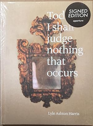 Seller image for Lyle Ashton Harris: Today I Shall Judge Nothing That Occurs [signed] for sale by Reilly Books