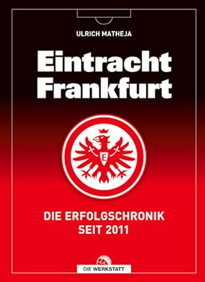 Eintracht Frankfurt. Die Erfolgschronik seit 2011.
