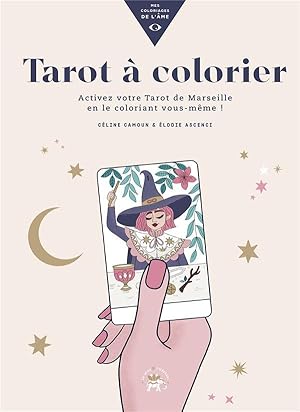 mes coloriages de l'âme : tarot à colorier ; activez votre tarot de Marseille en le coloriant vou...